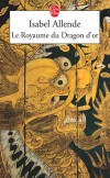Le royaume du Dragon d'or - La grande statue du Dragon d’or est à l’abri dans un petit royaume mystérieux, encastré dans les montagnes de l’Himalaya.- Isabel Allende - Roman, aventure, suspense - Allende Isabel - Libristo