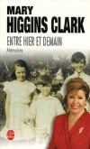 Entre hier et demain (memoires) - Mary Higgins Clark née le 24 décembre 1929 à New York, est une écrivaine américaine, spécialisée dans le roman policier et le roman de suspense. - Mary Higgins Clark - Autobiographie - Higgins-clark-m - Libristo