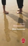 Mes hommes - J’ai été la seule pionne dans l’internat au milieu des hommes... Je me suis faite avec eux et contre eux - Malika Mokeddem - Roman - Mokeddem-m - Libristo
