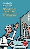 Mon dernier cheveu noir - Avec quelques conseils aux anciens jeunes -  Jean-Louis Fournier -  Littérature, documents, humour - Fournier-j.l - Libristo