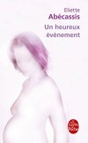 Un heureux evènement - Désormais ma vie ne m’appartenait plus.  - Eliette Abécassis - Roman - ABECASSIS Eliette - Libristo