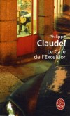 Le cafe de l'Excelsior - Viens donc Jules, disait au bout d'un moment un buveur raisonnable, ne réveille pas les morts, - Philippe Claudel - Roman - Claudel Philippe - Libristo