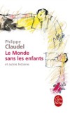 Le monde sans les enfants et autres histoires - Vingt histoires, vingt manières de rire et de s'émouvoir -   Philippe Claudel -  Contes, récits, histoires - Claudel Philippe - Libristo