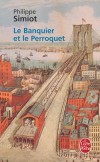 Le banquier et le perroquet - Le 4 juillet 1776, le capitaine bordelais Etienne Girard débarque à Philadelphie  - Philippe Simiot - Roman historique - Simiot-p - Libristo