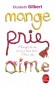 Mange, prie, aime - A trente et un ans, Elizabeth possède tout ce qu’une femme peut souhaiter, pourtant.... - Elizabeth Gilbert -  Roman -  Gilbert-e