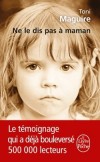 Ne le dis pas à maman - Le témoignage qui a bouleversé 500 000 lecteurs  - Toni Maguire -  Témoignage, document - Maguire-t - Libristo
