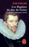 La guerre des trois Henri  - tome 1 : Les rapines du Duc de Guise - 1585. Après trente ans de guerre civile et le massacre de la Saint-Barthélemy, la France est plus divisée que jamais.- Jean d'Aillon - Roman thriller historique - D Aillon-j - Libristo