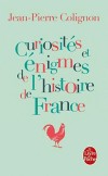 Curiosités et enigmes de l'histoire de France - De Vercingétorix à Nicolas Sarkozy, un parcours libre et buissonnier au coeur de l’histoire - Jean-Pierre Colignon - Histoire, France - Colignon J. P. - Libristo