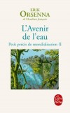 L'avenir de l'eau - Dans dix ans, dans vingt ans, aurons-nous assez d’eau ? Assez d’eau pour boire ? Assez d’eau pour faire pousser les plantes ?  - Erik Orsenna - Ecologie, vie quotidienne - Orsenna-e - Libristo