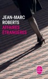 Affaires étrangères - Tout abandonner, l'amour de Nina, les soirées entre amis, la famille; ou plutôt s'éloigner, pas à pas ... - Jean-Marc Roberts -  Roman - ROBERTS Jean-Marc - Libristo