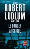 Le danger arctique - Sur une île inhabitée du Grand Nord canadien, une expédition découvre la carcasse d'un bombardier soviétique - Robert Ludlum - Thriller - Ludlum-r - Libristo