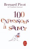 100 expressions a sauver - « Courir le guilledou », « Faire la sainte Nitouche », « En baver des ronds de chapeau », « Se monter le bourrichon »... - Bernard Pivot - Langues, français - PIVOT Bernard - Libristo