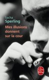 Mes illusions donnent sur la cour - Sacha Sperling - Roman - Sperling-s - Libristo