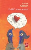 E=MC2 mon amour - Lui un peu voyou, elle un peu bêcheuse, ces deux bambins qui totalisent moins de vingt-trois printemps vont se rencontrer - Patrick Cauvin - Sentimental - Cauvin Patrick - Libristo