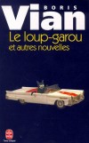Le loup-garou et autres nouvelles - Treize récits brefs dédiés à l'imprévisible.  -  Boris Vain -  Nouvelles - Vian-b - Libristo