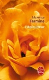 L'apiculteur - Le songe doré d'Aurélien lui vaudra de connaître bien des aléas, avant qu'il ne découvre l'or véritable de la vie.- Maxence Fermine - Roman - Fermine-m - Libristo