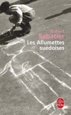 Les Allumettes suédoises  - Sur les pentes de Montmartre, un enfant de dix ans, Olivier, erre le jour et aussi la nuit dans ce vieux quartier de Paris du début des années 30.-Robert Sabatier - Roman  - SABATIER Robert - Libristo