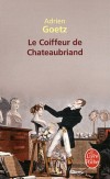 Le coiffeur de Chateaubriand -  Le coiffeur Adolphe Pâques est fasciné par les livres de Chateaubriand. - A. Goetz -  Roman - Goetz-a - Libristo