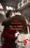Par un matin d'automne - Fin des années 1990. Leonora Galloway part en France avec sa fille afin de se rendre à Thiepval, près d'Amiens - Robert Goddard - Roman - Goddard-r - Libristo
