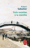 Trois sucettes à la menthe - Olivier, le petit garçon des Allumettes suédoises, a quitté sa chère rue Labat pour aller vivre chez son oncle. Autant dire, pour l'enfant, changer de planète.- Robert Sabatier - Roman - SABATIER Robert - Libristo