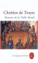Romans de la table ronde - Le roi Arthur et les chevaliers de la Table Ronde. Les merveilles de Bretagne et de Brocéliande. Les amours de Lancelot et de la reine Guenièvre. Perceval en quête du Graal... - Chrétien de Troyes - Classique -  Chrétien de Troyes