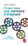 Forgez-vous une mémoire d'éléphant - Huilez les engrenages de votre mémoire !  -  Jeux et tests en couleurs -  Chantal de Séréville -  Vie pratique, jeux, loisirs, santé - Sereville-c De