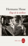 Eloge de la vieillesse - chaque page de ce recueil est à la fois grave et radieuse - Hermann Hesse - Philosophie, littérature - Hesse-h - Libristo