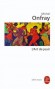 L'art de jouir - Pour un matérialisme hédoniste - 	Par tradition, on n'aime pas le corps dans l'histoire de la philosophie. - Michel Onfray - Essais, écrits -  Onfray-m