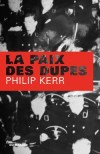 La paix des dupes - Automne 1943. Après Stalingrad, Hitler sait qu'il ne peut plus gagner la guerre. - Philip Kerr - Histoire, guerre de 1939 à 1945. - Kerr-p - Libristo