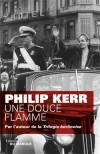 Une douce flamme - Embarqué sous un faux nom pour l’Argentine avec Adolf Eichman, Bernie Gunther va y retrouver le gratin des criminels nazis en exil.- Philip Kerr - Policier - Kerr-p - Libristo