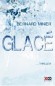 Glacé - Décembre 2008, dans une vallée encaissée des Pyrénées. Le commandant Servaz se voit confier l’enquête la plus étrange de toute sa carrière. -  Bernard Minier -  Thriller scientifique