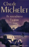 Ils attendaient l'aurore - MICHELET Claude - Libristo
