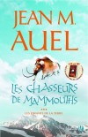  Les enfants de la terre   -  Tome 3  -  Les chasseurs de mammouths  - Jean M. Auel -  Roman historique, préhistoire, aventure - Auel Jean M - Libristo