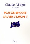 Peut-on encore sauver l'Europe ? - Laissant de côté l’immobilisme et l’indéfendable statu quo, nous devons proposer une refondation radicale pour que l’Europe redevienne notre horizon. - ALLEGRE CLAUDE - Politique, économie - Allègre Claude - Libristo