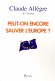 Peut-on encore sauver l'Europe ? - Laissant de côté l’immobilisme et l’indéfendable statu quo, nous devons proposer une refondation radicale pour que l’Europe redevienne notre horizon. - ALLEGRE CLAUDE - Politique, économie - Claude Allègre