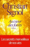 Au coeur des forêts - légendes immémoriales, elles révèlent un monde de beauté, inconnu et superbe, au pouvoir salvateur - SIGNOL Christian - Libristo