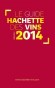 Guide Hachette des Vins 2014 - diversité des vins sélectionnés, des vins de pays aux crus classés. . - Cuisine, vins -  Collectif