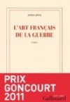 L'Art Français de la guerre - J'allais mal; tout va mal; j'attendais la fin....- Par Alexis Jenni - Roman - Prix Goncourt 2011  - Jenni Alexis - Libristo