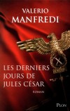 Les Derniers jours de Jules César - 7 mars 44 av. J.-C. : une semaine avant l'assassinat de Jules César. Le compte à rebours est lancé.  - MANFREDI VALERIO  - Roman historique - Manfredi Valerio Massimo - Libristo