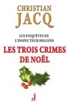 Les trois crimes de Noel - Les Enquêtes de l'inspecteur Higgins 3 - Jacq Christian - Libristo