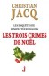 Les trois crimes de Noel - Les Enquêtes de l'inspecteur Higgins 3 - Christian Jacq