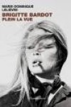 Brigitte Bardot, Plein la vue - Lelièvre Marie-Dominique - Libristo