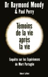  Témoins de la vie après la vie - Une enquête sur les expériences de mort partagée Raymond Moody, Paul Perry - Esotérisme - MOODY (Dr) Raymond - Libristo