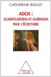  Ados : scarifications et guérison par l'écriture  -   Catherine Rioult - Psychanalyse - Rioult Catherine - Libristo