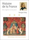 Histoire de la France - Des origines à nos jours - Trois grandes parties - Naissance d’une nation, des origines à 1348 - Dynasties et révolutions, de 1348 à 1852 - Les temps nouveaux, de 1852 à nos jours - Nouvelle présentation, histoire, France, Europe d - DUBY Georges - Libristo