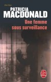 Une femme sous surveillance - Rien ne manquait à Laura, jusqu'au jour où l'irruption d'un tueur bouleverse tout. - Patricia MacDonald - Thriller - MacDONALD Patricia - Libristo