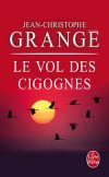 Le vol des cigognes - Un ornithologue suisse est trouvé mort d’une crise cardiaque… dans un nid de cigognes.  - Jean-Christophe Grangé - Thriller - GRANGE Jean-Christophe - Libristo