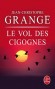 Le vol des cigognes - Un ornithologue suisse est trouvé mort d’une crise cardiaque… dans un nid de cigognes.  - Jean-Christophe Grangé - Thriller - Jean-Christophe GRANGE