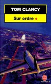 Sur Ordre  - T1 - Un Boeing 747 s'écrase sur le Capitole, entraînant dans la mort le Président, les membres du Sénat et de la Cour suprême- Tom Clancy -  Thriller - Clancy Tom - Libristo