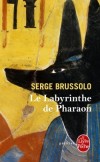 Le Labyrinthe de Pharaon - Anathotep, pharaon hérétique, n'entend pas laisser la mort le déposséder de sa puissance ; c'est pourquoi il prépare ses funérailles comme on organise une expédition militaire  - Serge  Brussolo -  Thriller - Brussolo Serge - Libristo